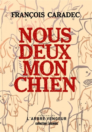 Nous deux mon chien : portrait d'artiste - François Caradec