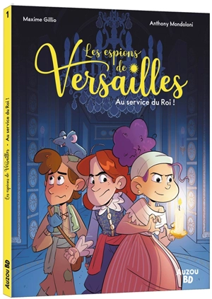 Les espions de Versailles. Vol. 1. Au service du roi ! - Maxime Gillio