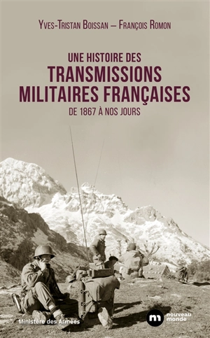 Une histoire des transmissions militaires françaises : de 1867 à nos jours - Yves-Tristan Boissan