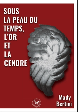 Sous la peau du temps, l'or et la cendre - Bertini, Mady