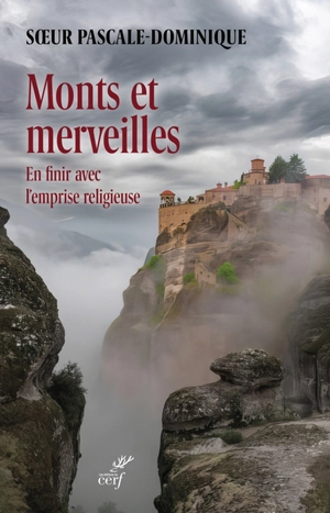 Monts et merveilles : en finir avec l'emprise religieuse - Pascale-Dominique Nau