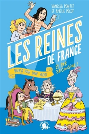 100 % bio. Les reines de France vues par une ado et par sa cousine ! - Vanessa Pontet