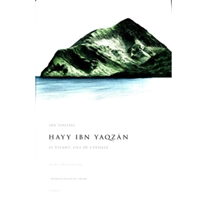Hayy ibn Yaqzan : le Vivant, fils de l'Eveillé : roman philosophique - Ibn Thofail