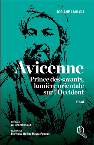 Avicenne : prince des savants, lumière orientale sur l'Occident - Jamila Lahlou