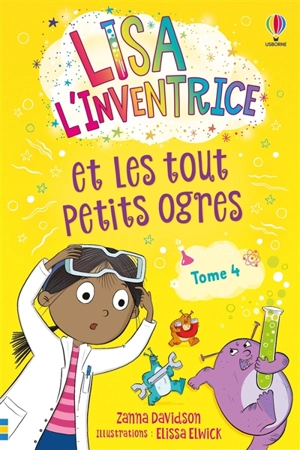 Lisa l'inventrice. Vol. 4. Lisa l'inventrice et les tout petits ogres - Zanna Davidson