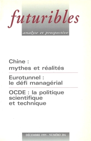 Futuribles 204, décembre 1995. Chine : mythes et réalités : Eurotunnel : le défi managérial