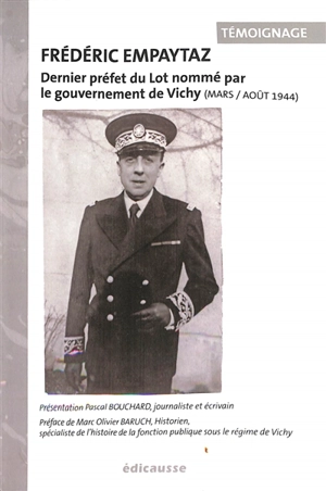 Frédéric Empaytaz : dernier préfet du Lot nommé par le gouvernement de Vichy (mars-août 1944) : témoignage - Frédéric Empaytaz