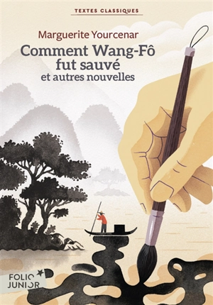 Comment Wang-Fô fut sauvé : et autres nouvelles - Marguerite Yourcenar