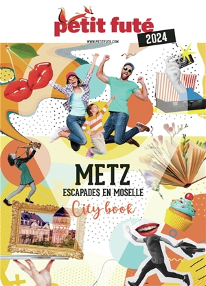 Metz : escapades en Moselle : 2024 - Dominique Auzias
