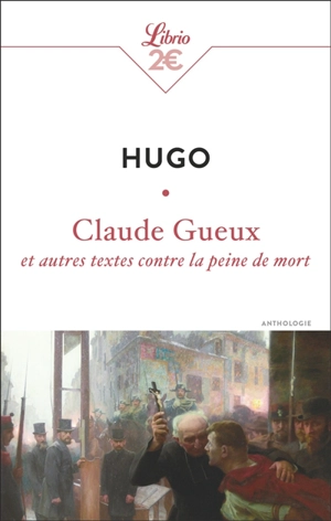 Claude Gueux : et autres textes contre la peine de mort : anthologie - Victor Hugo