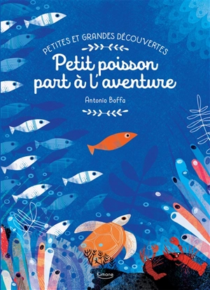 Petites et grandes découvertes. Petit poisson part à l'aventure - Antonio Boffa