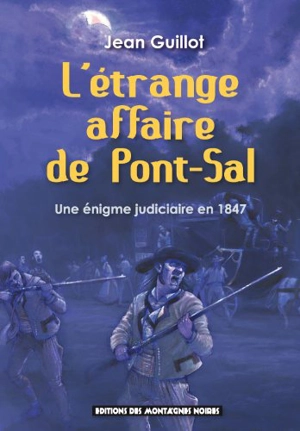 L'étrange affaire de Pont-Sal : une énigme judiciaire en 1847 - Jean Guillot