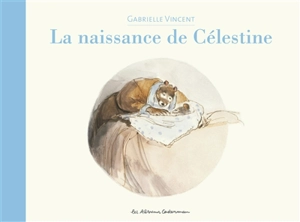 Ernest et Célestine. La naissance de Célestine - Gabrielle Vincent