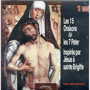 Les 15 Oraisons et les 7 Pater inspirés par Jésus à sainte Brigitte - Jean Derobert