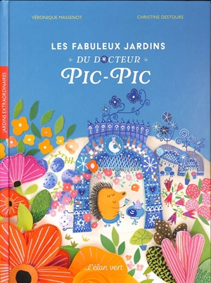 Les fabuleux jardins du Docteur Pic-Pic - Véronique Massenot