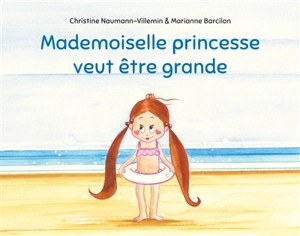 Mademoiselle princesse veut être grande - Christine Naumann-Villemin