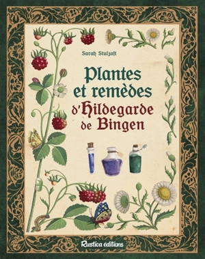 Plantes et remèdes d'Hildegarde de Bingen - Sarah Stulzaft