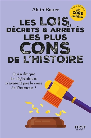 Les lois, décrets et arrêtés les plus cons de l'histoire : qui a dit que les législateurs n'avaient pas le sens de l'humour ? - Alain Bauer