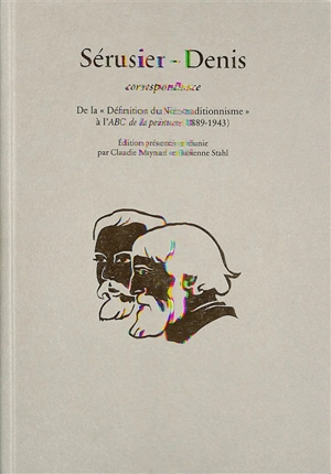 Sérusier-Denis : correspondance : de la définition du néo-traditionnisme à l'ABC de la peinture (1889-1943) - Paul Sérusier