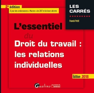 L'essentiel du droit du travail : les relations individuelles : édition 2018 - Franck Petit