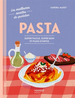 Pasta : super facile, super bon et plein d'infos - Sandra Mahut