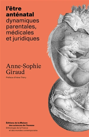 L'être anténatal : dynamiques parentales, médicales et juridiques - Anne-Sophie Giraud
