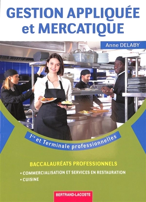 Gestion appliquée et mercatique : première et terminale professionnelles : baccalauréats professionnels, commercialisation et services en restauration, cuisine - Anne Delaby