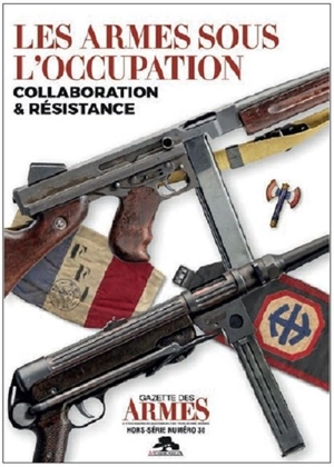 Les armes sous l'Occupation : collaboration & résistance - Jean-Pierre Bastié