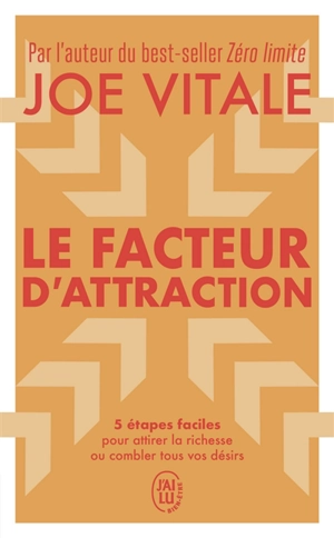 Le facteur d'attraction : 5 étapes faciles pour attirer la richesse ou combler tous vos désirs - Joe Vitale