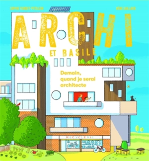 Archi et Basile : le livre-jeu sur l'architecture. Demain, quand je serai architecte - Sophie Bordet-Petillon