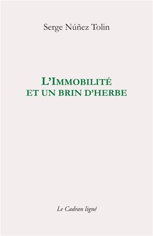 L'immobilité et un brin d'herbe - Serge Nunez Tolin