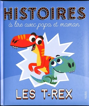 Les T.rex : histoires à lire avec papa et maman - Bénédicte Rivière