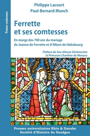 Ferrette et ses comtesses : en marge des 700 ans du mariage de Jeanne de Ferrette et d'Albert II de Habsbourg (1324-224) - Philippe Lacourt
