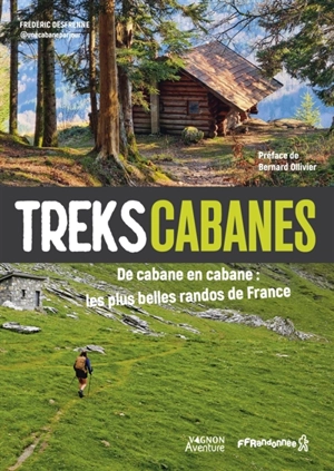 Treks cabanes : de cabane en cabane, les plus belles randos de France - Frédéric Desfrenne