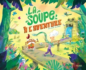 La soupe à l'aventure - Guillaume Delannoy