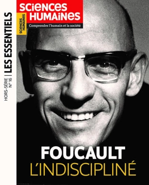 Sciences humaines, hors série les essentiels, n° 16. Foucault l'indiscipliné