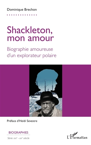 Shackleton, mon amour : biographie amoureuse d'un explorateur polaire - Dominique Brechon