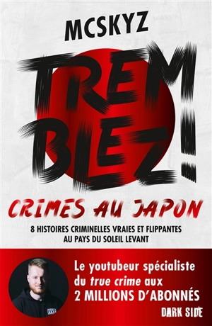 Tremblez ! : crimes au Japon : 8 histoires criminelles vraies et flippantes au pays du soleil levant - McSkyz