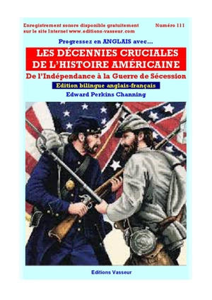 Progressez en anglais avec... Les décennies cruciales de l'histoire américaine : de l'indépendance à la guerre de Sécession - Edward Perkins Channing