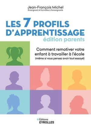 Les 7 profils d'apprentissage : édition parents : comment remotiver votre enfant à travailler à l'école (même si vous pensez avoir tout essayé) - Jean-François Michel