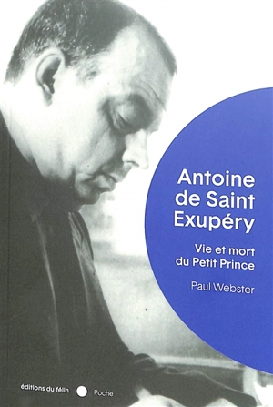 Antoine de Saint-Exupéry : vie et mort du Petit Prince - Paul Webster