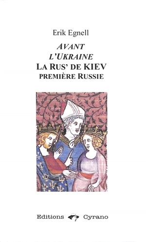 Avant l'Ukraine : la Rus' de Kiev, première Russie : essai - Erik Egnell