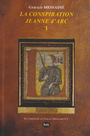 La conspiration Jeanne d'Arc. Vol. 1 - Gerald Messadié