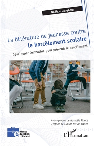 La littérature de jeunesse contre le harcèlement scolaire : développer l'empathie pour prévenir le harcèlement - Nadège Langbour