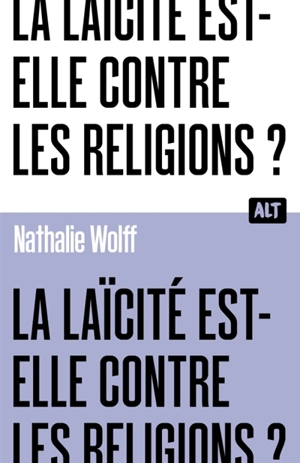 La laïcité est-elle contre les religions ? - Nathalie Wolff