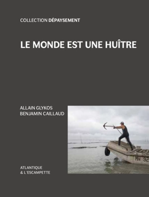 Le monde est une huître : les travailleurs de l'estran - Allain Glykos