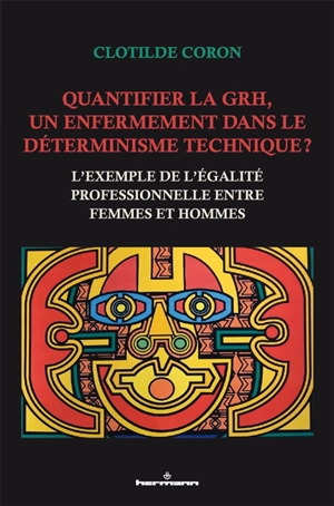 Quantifier la GRH, un enfermement dans le déterminisme technique ? : l'exemple de l'égalité professionnelle entre femmes et hommes - Clotilde Coron