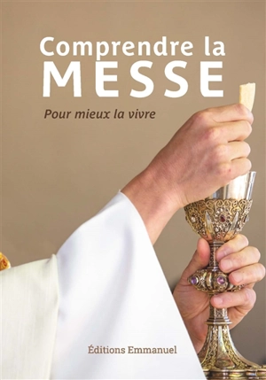 Comprendre la messe : pour mieux la vivre - Anne de Braux