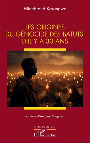 Les origines du génocide des batutsi d'il y a 30 ans - Hildebrand Karangwa