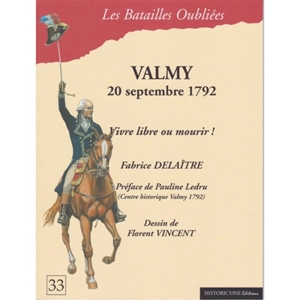 Valmy : 20 septembre 1792 : vivre libre ou mourir ! - Fabrice Delaître